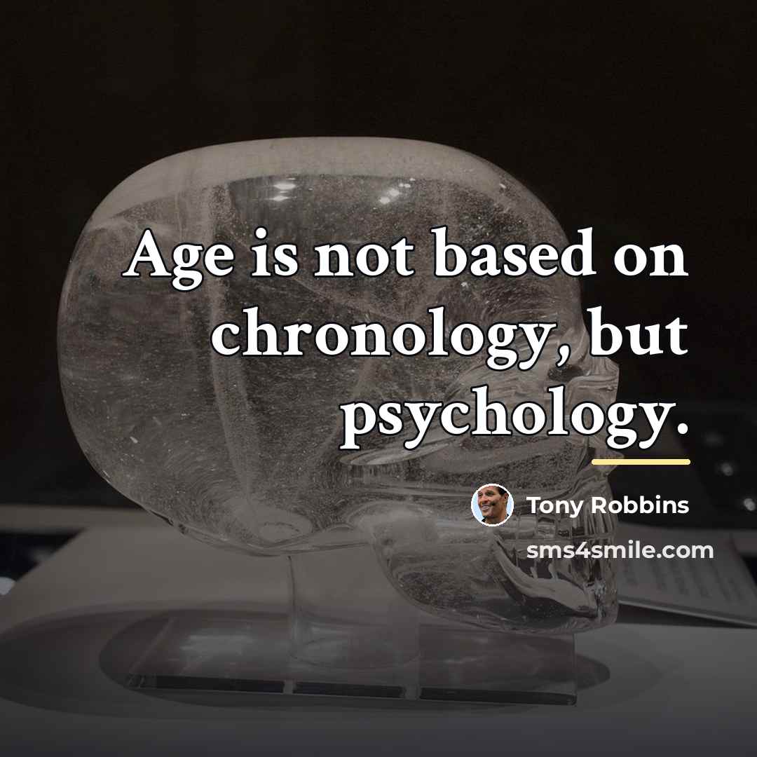 “Age is not based on chronology, but psychology.…” quote by Tony Robbins