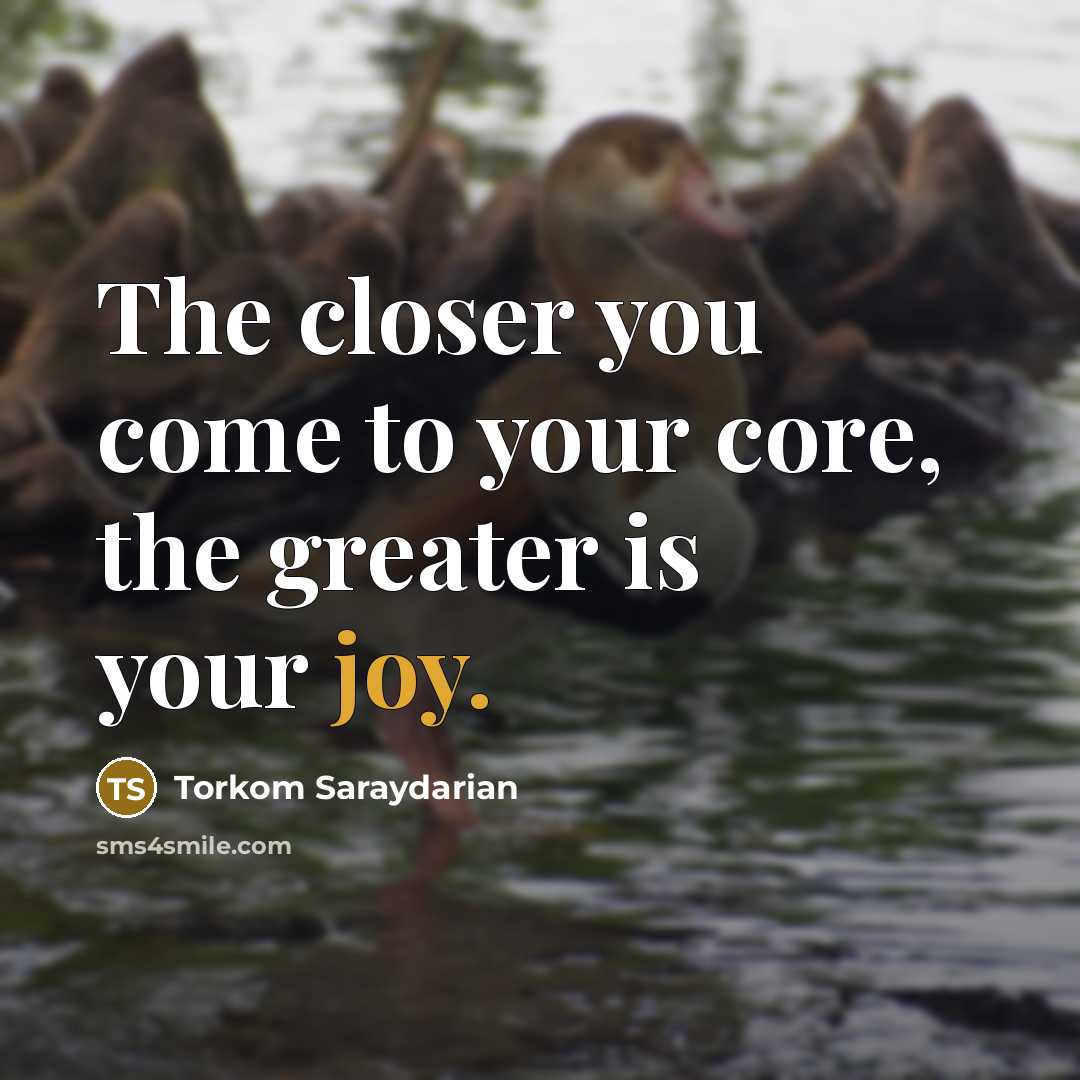 “The closer you come to your core, the greater is…” quote by Torkom Saraydarian