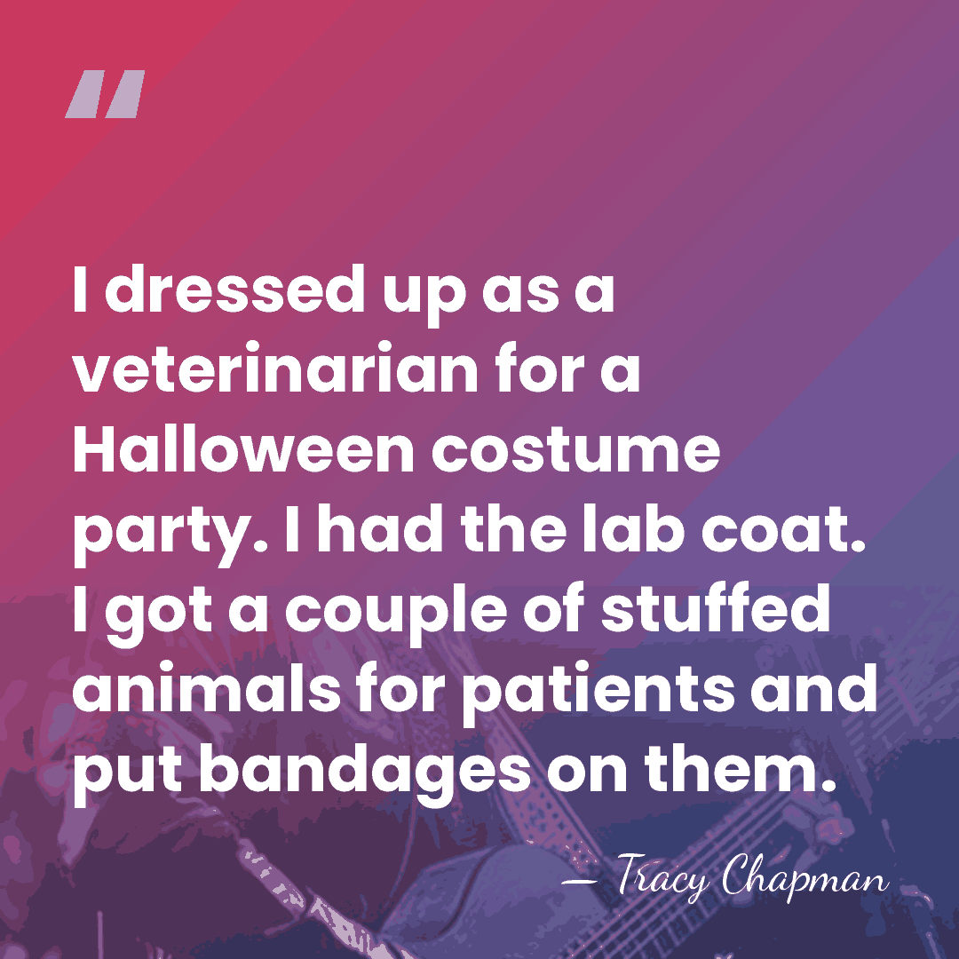 I dressed up as a veterinarian for a Halloween costume party. I&hellip; - Tracy Chapman