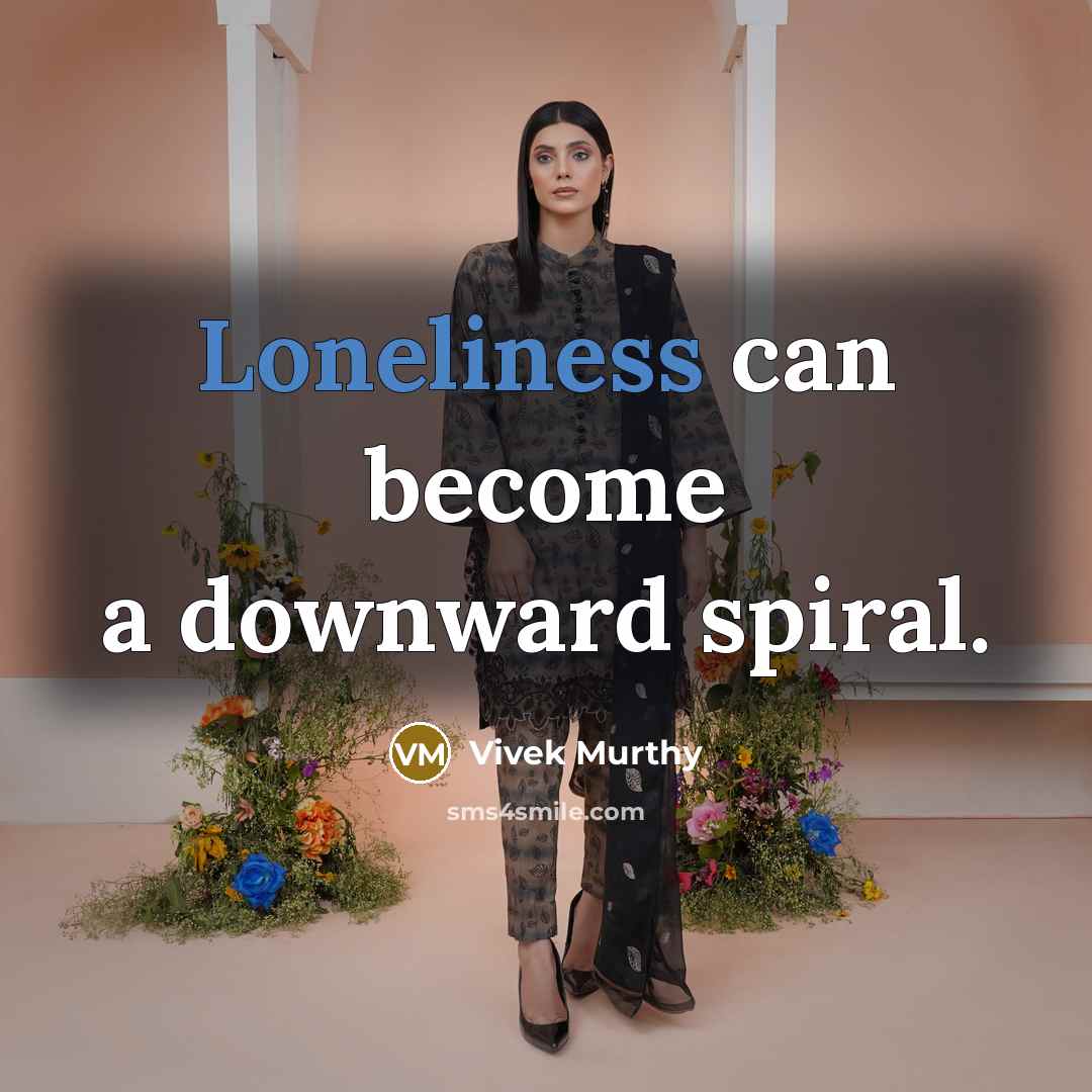 “Loneliness can become a downward spiral.…” quote by Vivek Murthy