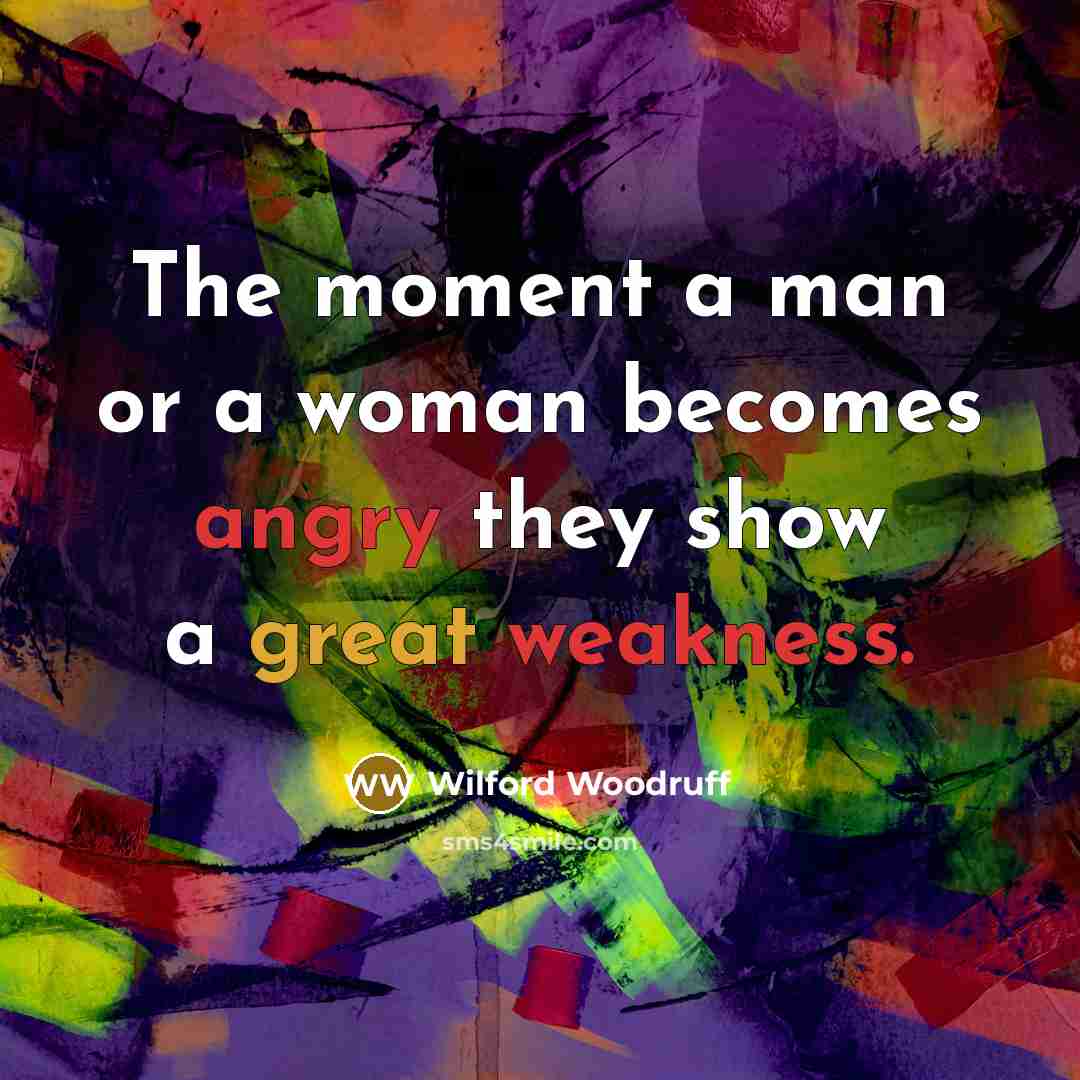 “The moment a man or a woman becomes angry they…” quote by Wilford Woodruff