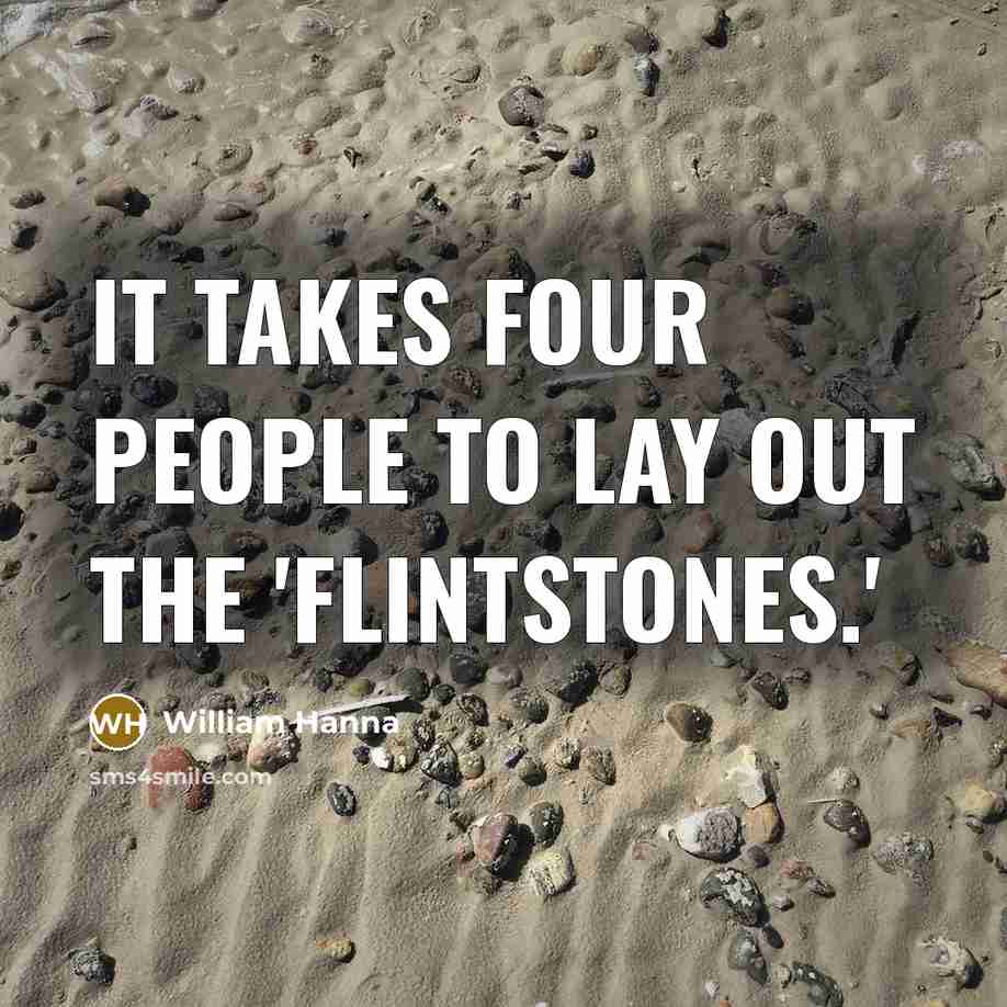 “It takes four people to lay out the 'Flintstones.'…” quote by William Hanna