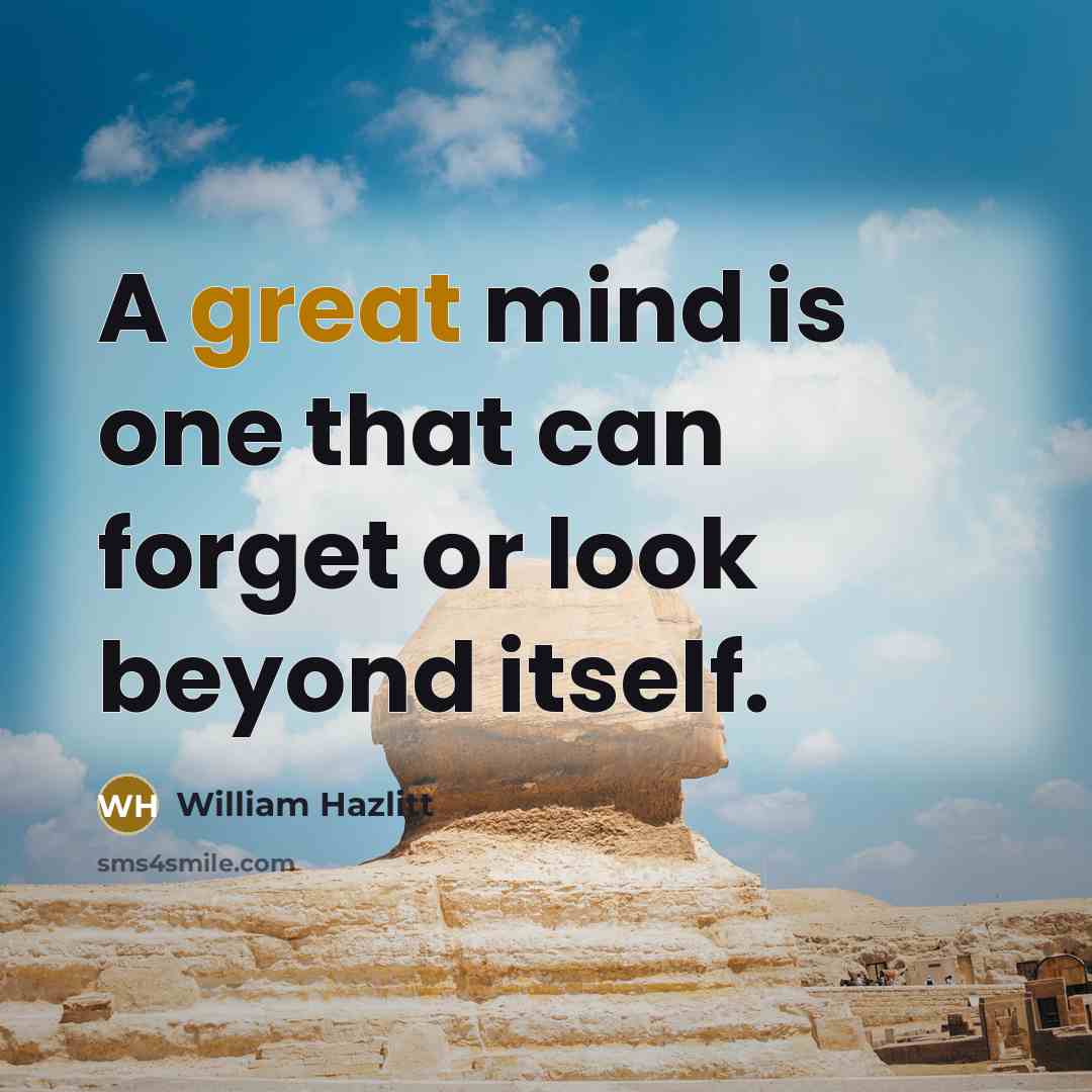 “A great mind is one that can forget or look…” quote by William Hazlitt