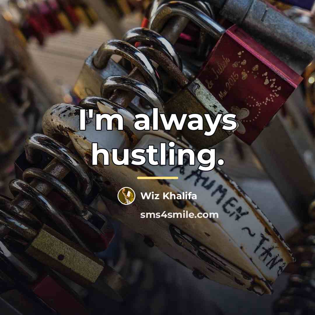 “I'm always hustling.…” quote by Wiz Khalifa