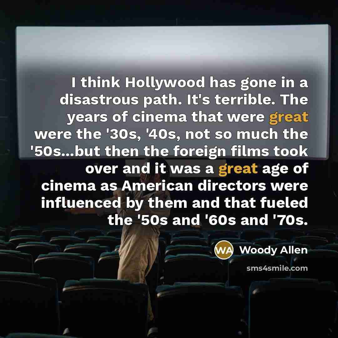 “I think Hollywood has gone in a disastrous path. It's…” quote by Woody Allen