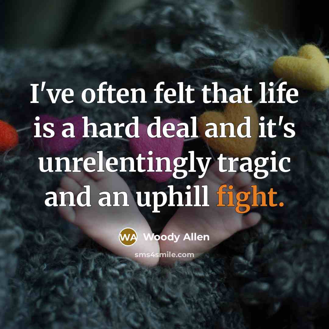 “I've often felt that life is a hard deal and…” quote by Woody Allen