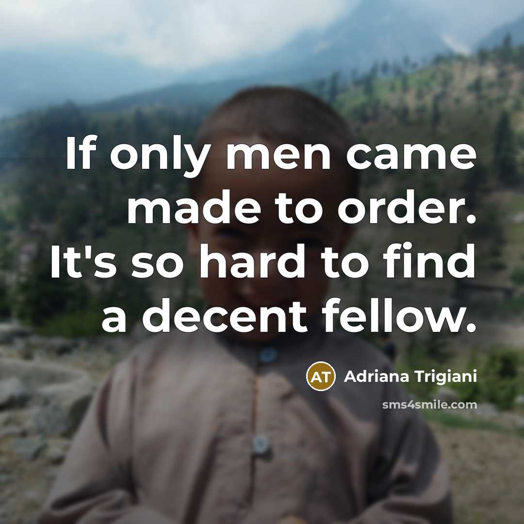 “If only men came made to order. It's so hard…” quote by Adriana Trigiani