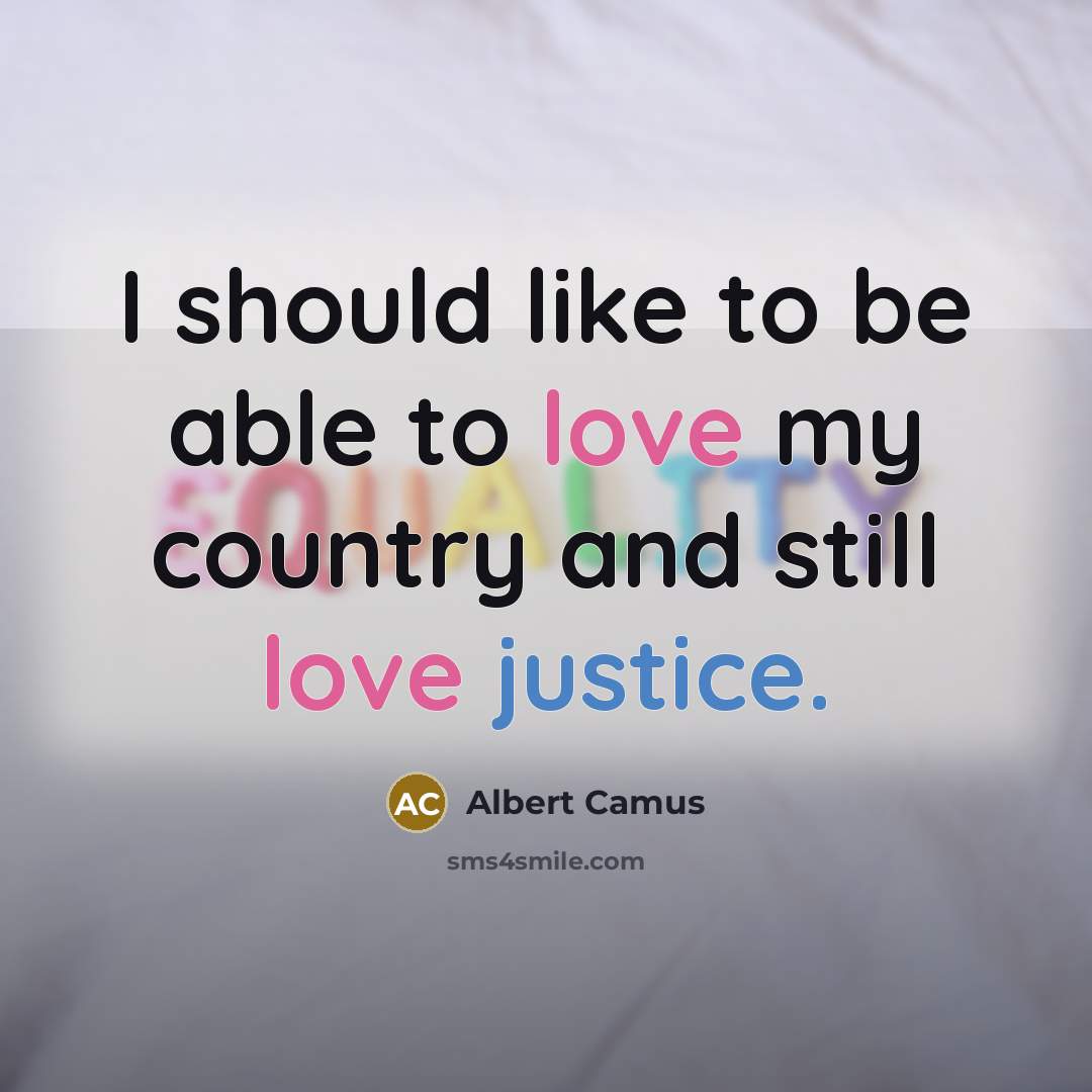 “I should like to be able to love my country…” quote by Albert Camus