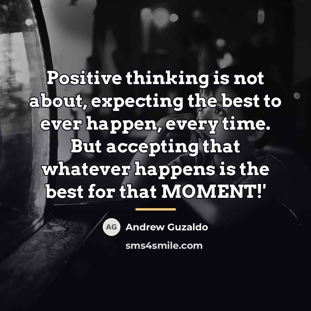 “Positive thinking is not about, expecting the best to ever…” quote by Andrew Guzaldo