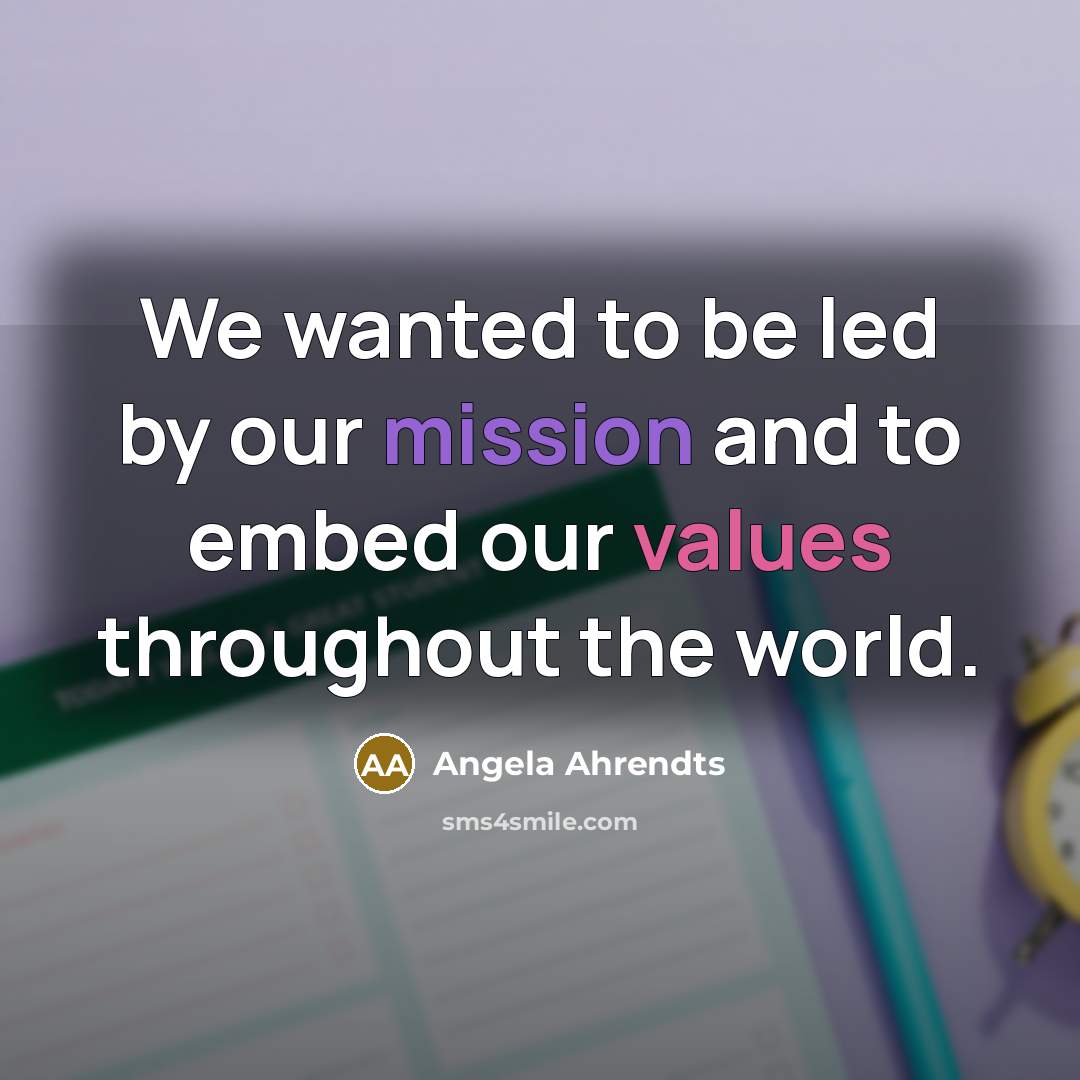 “We wanted to be led by our mission and to…” quote by Angela Ahrendts