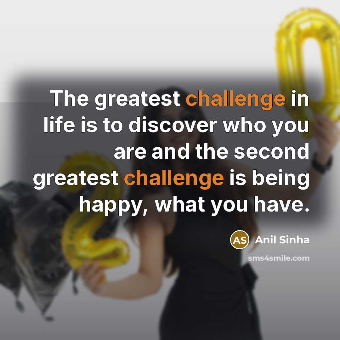 “The greatest challenge in life is to discover who you…” quote by Anil Sinha