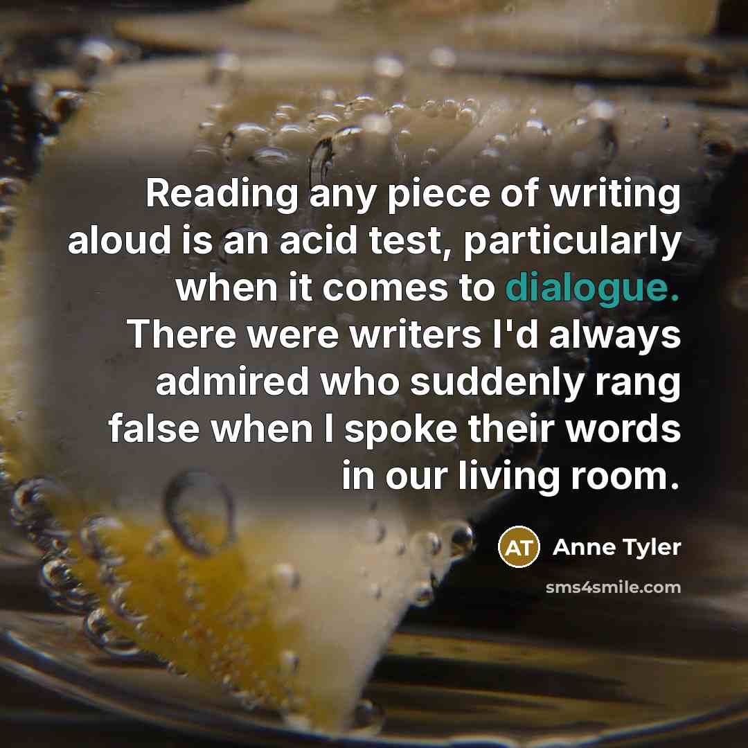 “Reading any piece of writing aloud is an acid test,…” quote by Anne Tyler