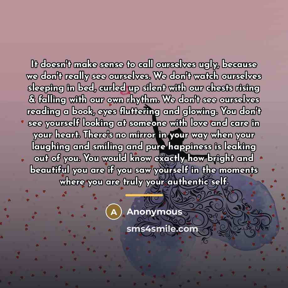 “It doesn't make sense to call ourselves ugly, because we…” quote by Anonymous
