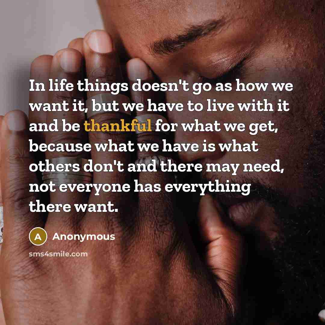 “In life things doesn't go as how we want it,…” quote by Anonymous
