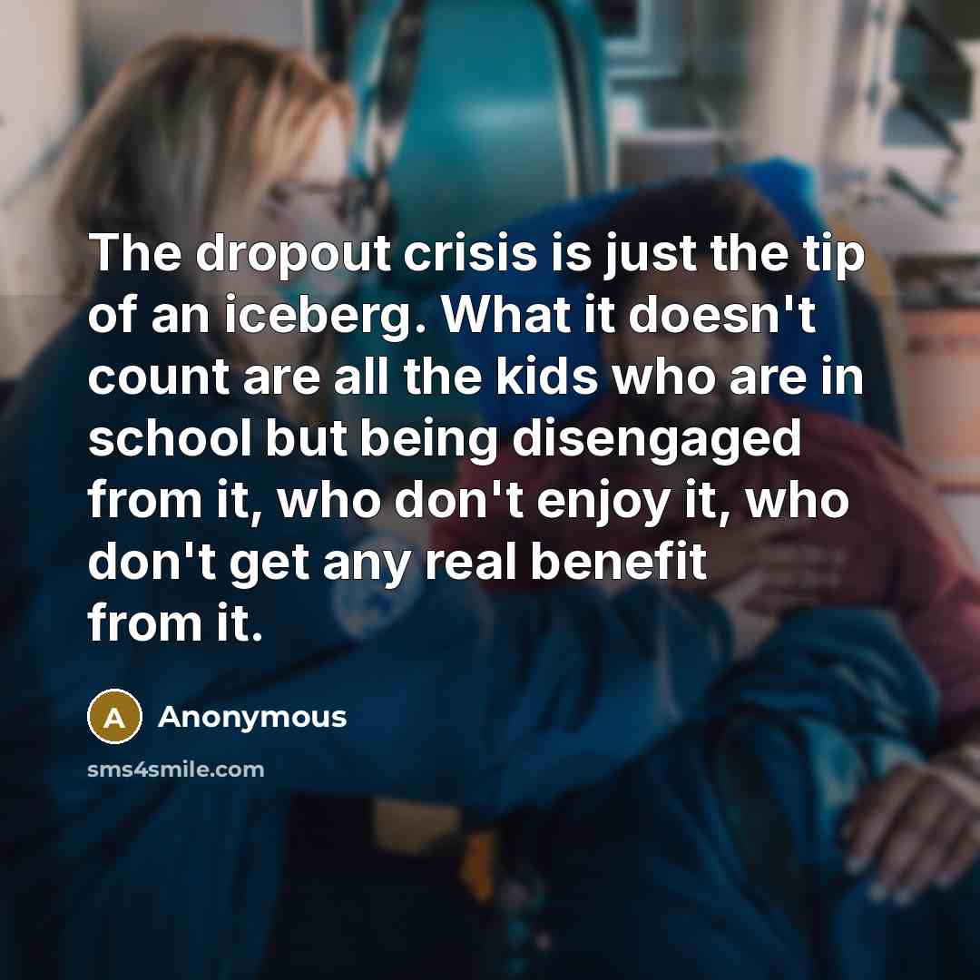 “The dropout crisis is just the tip of an iceberg.…” quote by Anonymous