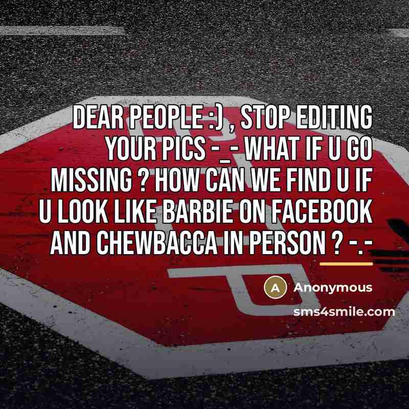 “Dear People :) , Stop Editing Your Pics -_- What…” quote by Anonymous