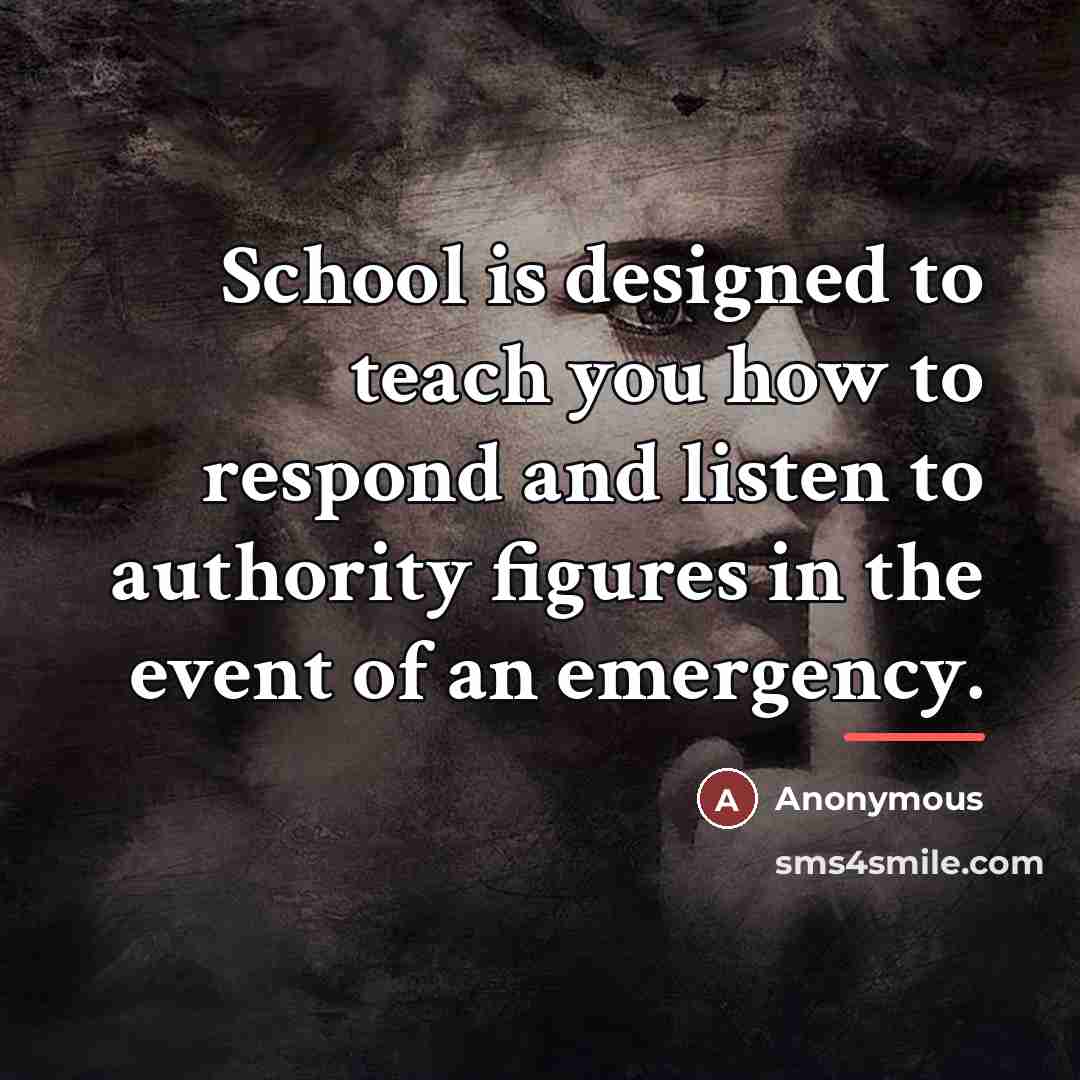 “School is designed to teach you how to respond and…” quote by Anonymous