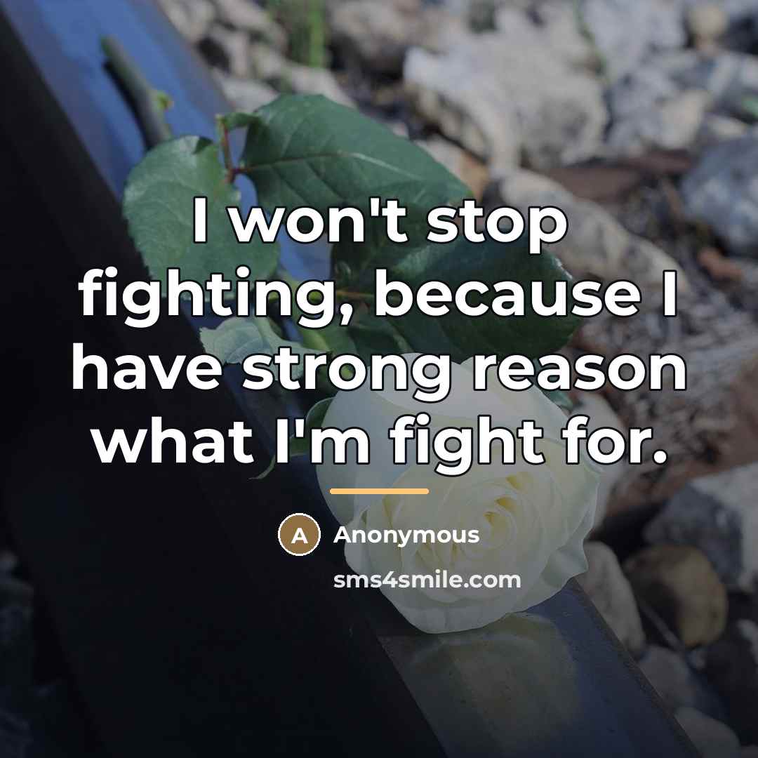“I won't stop fighting, because I have strong reason what…” quote by Anonymous