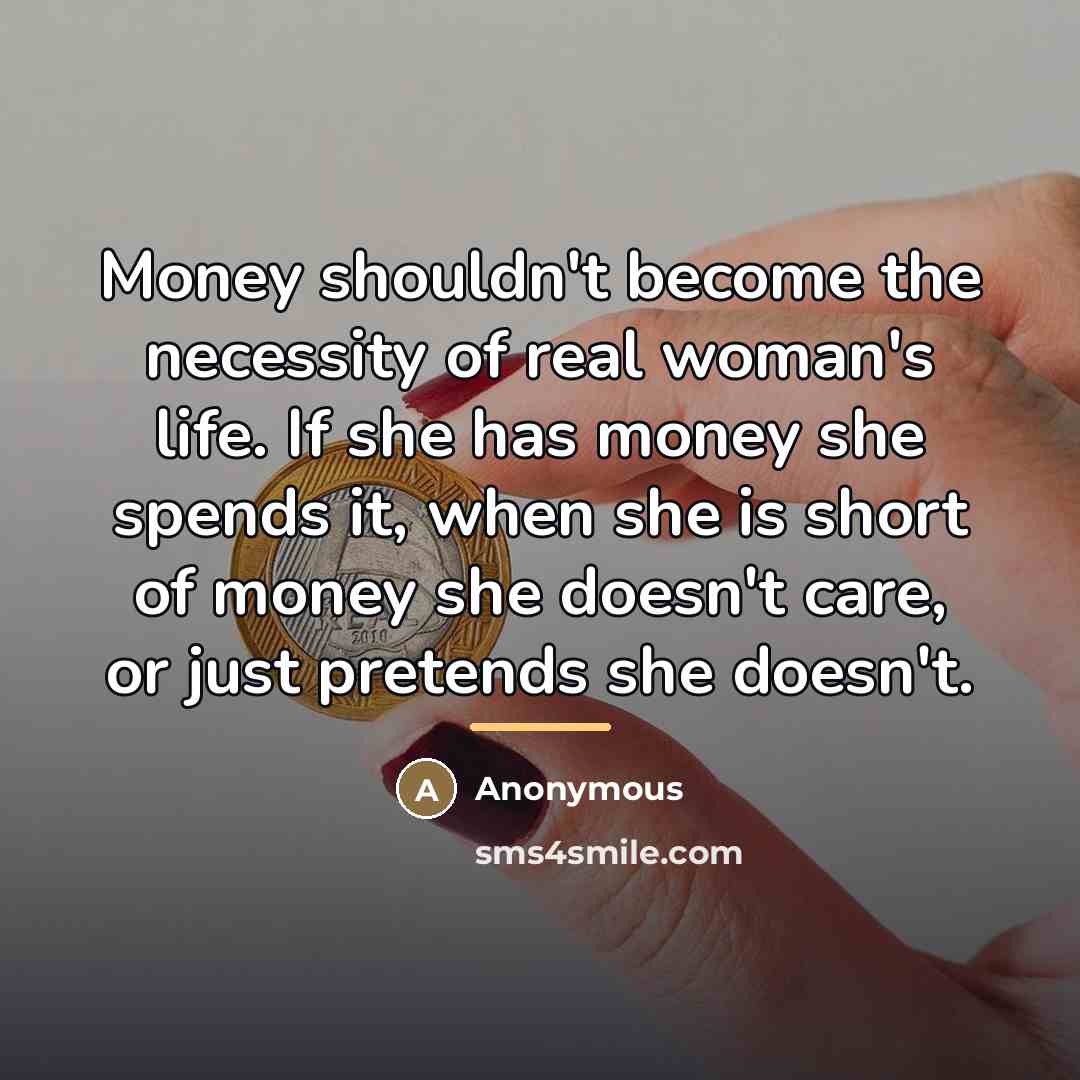 “Money shouldn't become the necessity of real woman's life. If…” quote by Anonymous