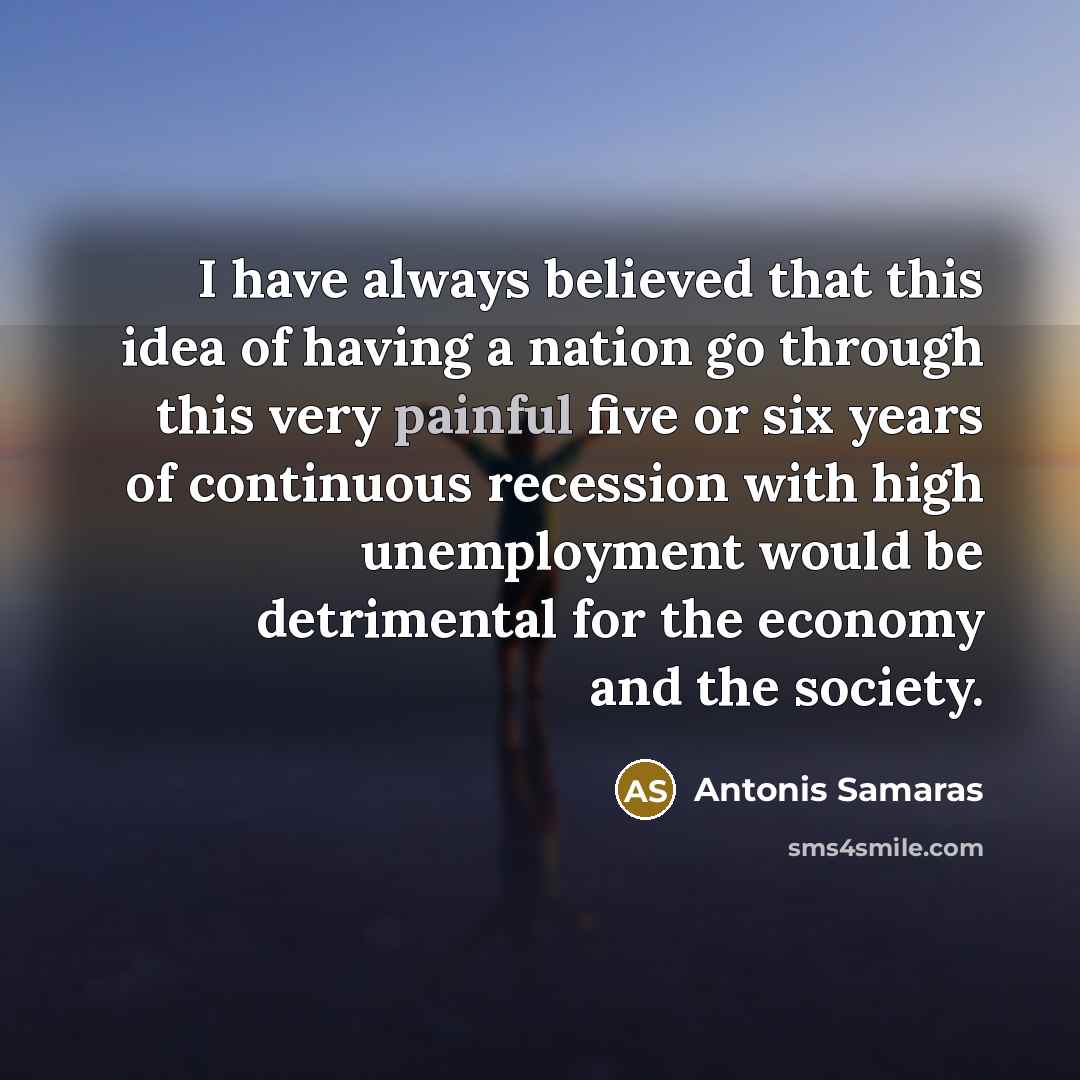 “I have always believed that this idea of having a…” quote by Antonis Samaras