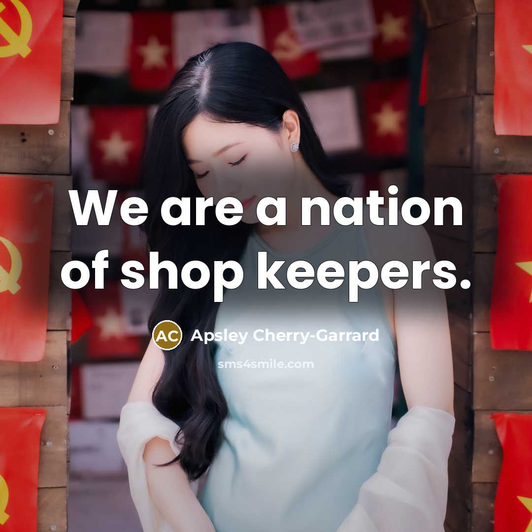 “We are a nation of shop keepers.…” quote by Apsley Cherry-Garrard
