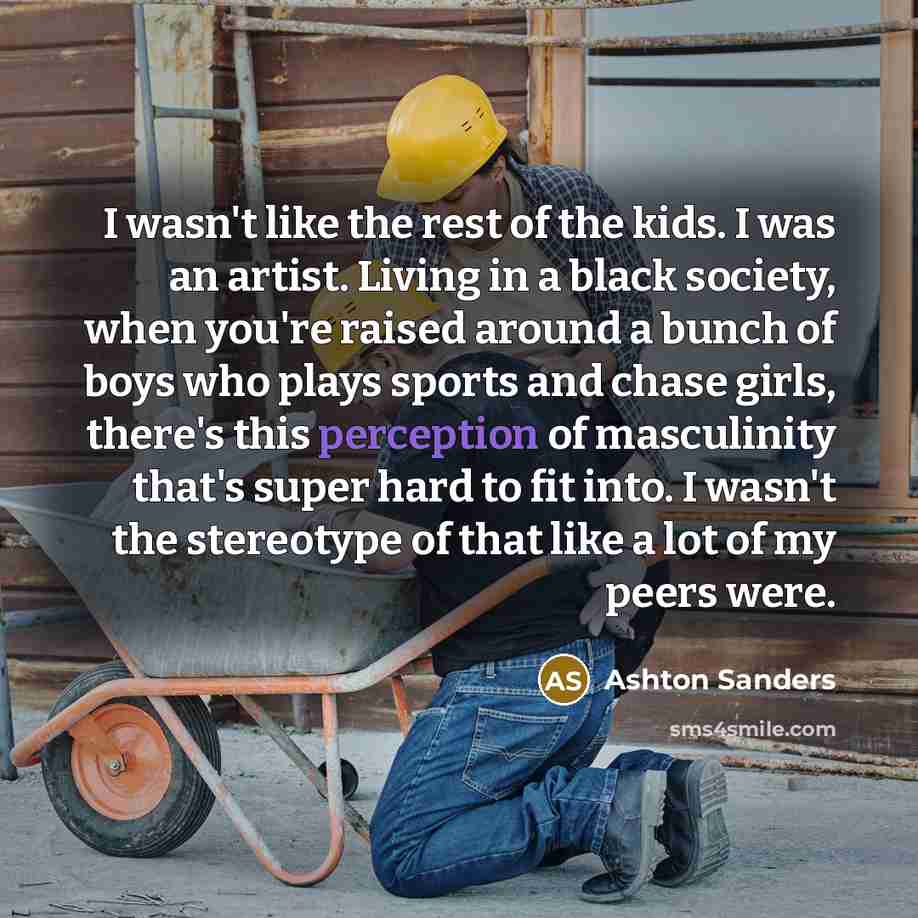 “I wasn't like the rest of the kids. I was…” quote by Ashton Sanders