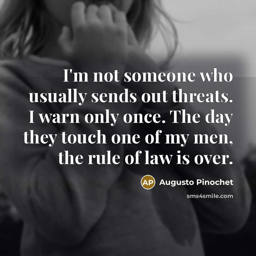 “I'm not someone who usually sends out threats. I warn…” quote by Augusto Pinochet