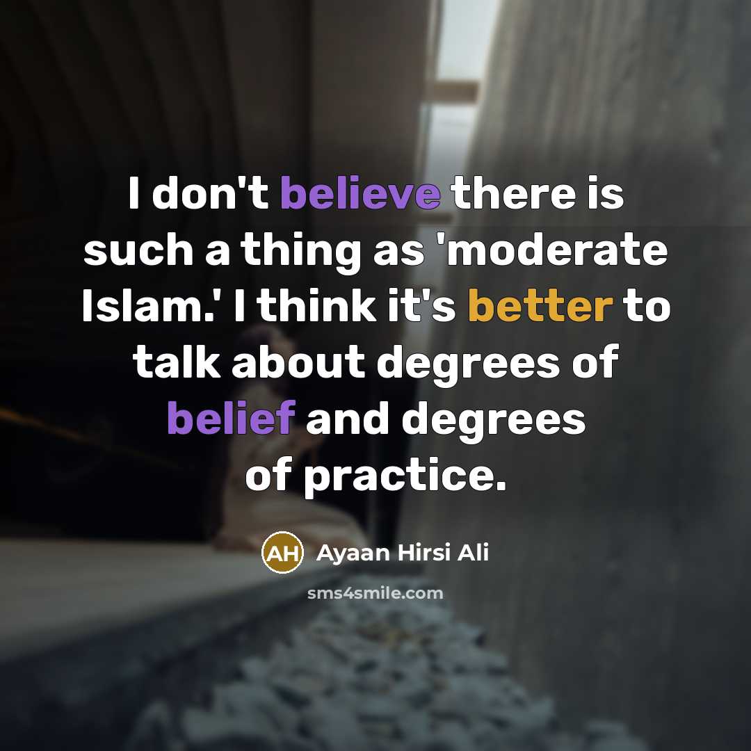 “I don't believe there is such a thing as 'moderate…” quote by Ayaan Hirsi Ali
