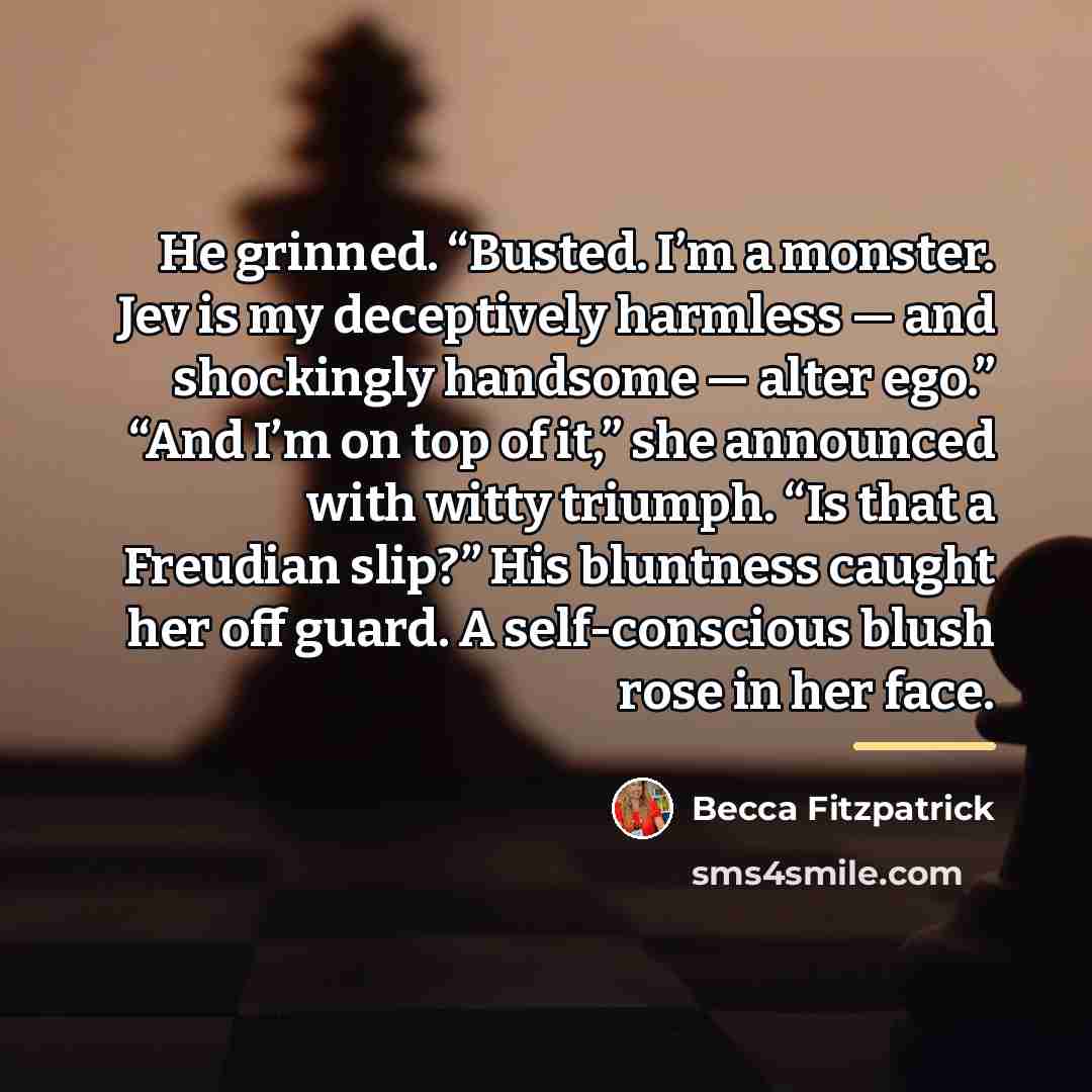 “He grinned. “Busted. I’m a monster. Jev is my deceptively…” quote by Becca Fitzpatrick