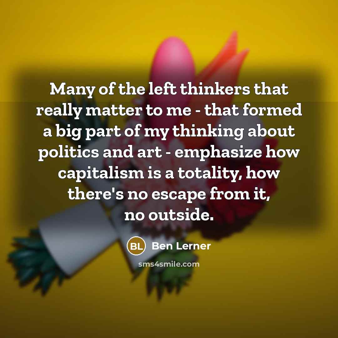“Many of the left thinkers that really matter to me…” quote by Ben Lerner