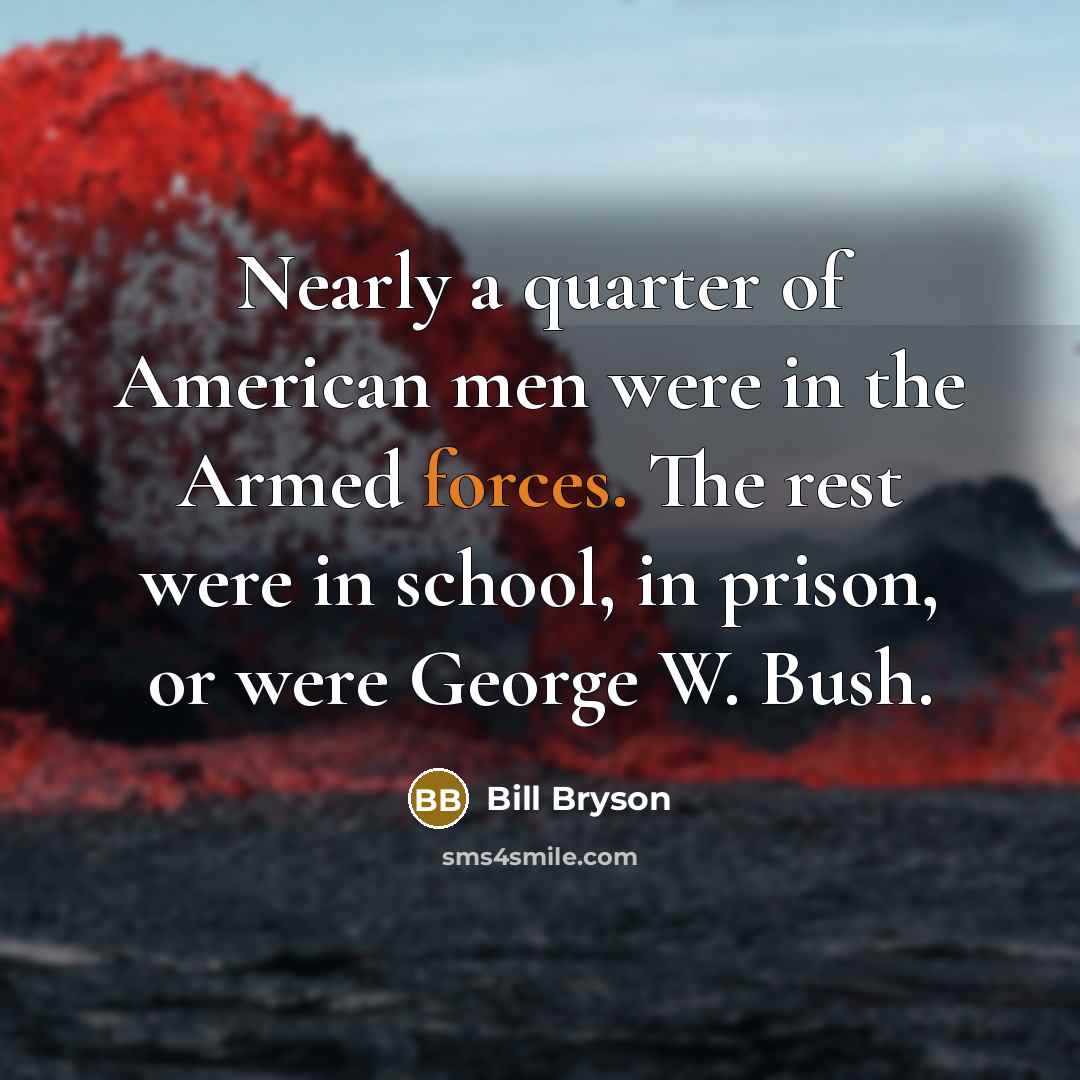 “Nearly a quarter of American men were in the Armed…” quote by Bill Bryson