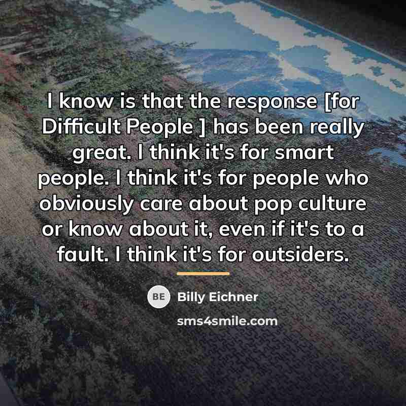 “I know is that the response [for Difficult People ]…” quote by Billy Eichner