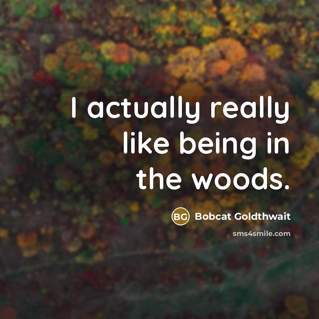 “I actually really like being in the woods.…” quote by Bobcat Goldthwait