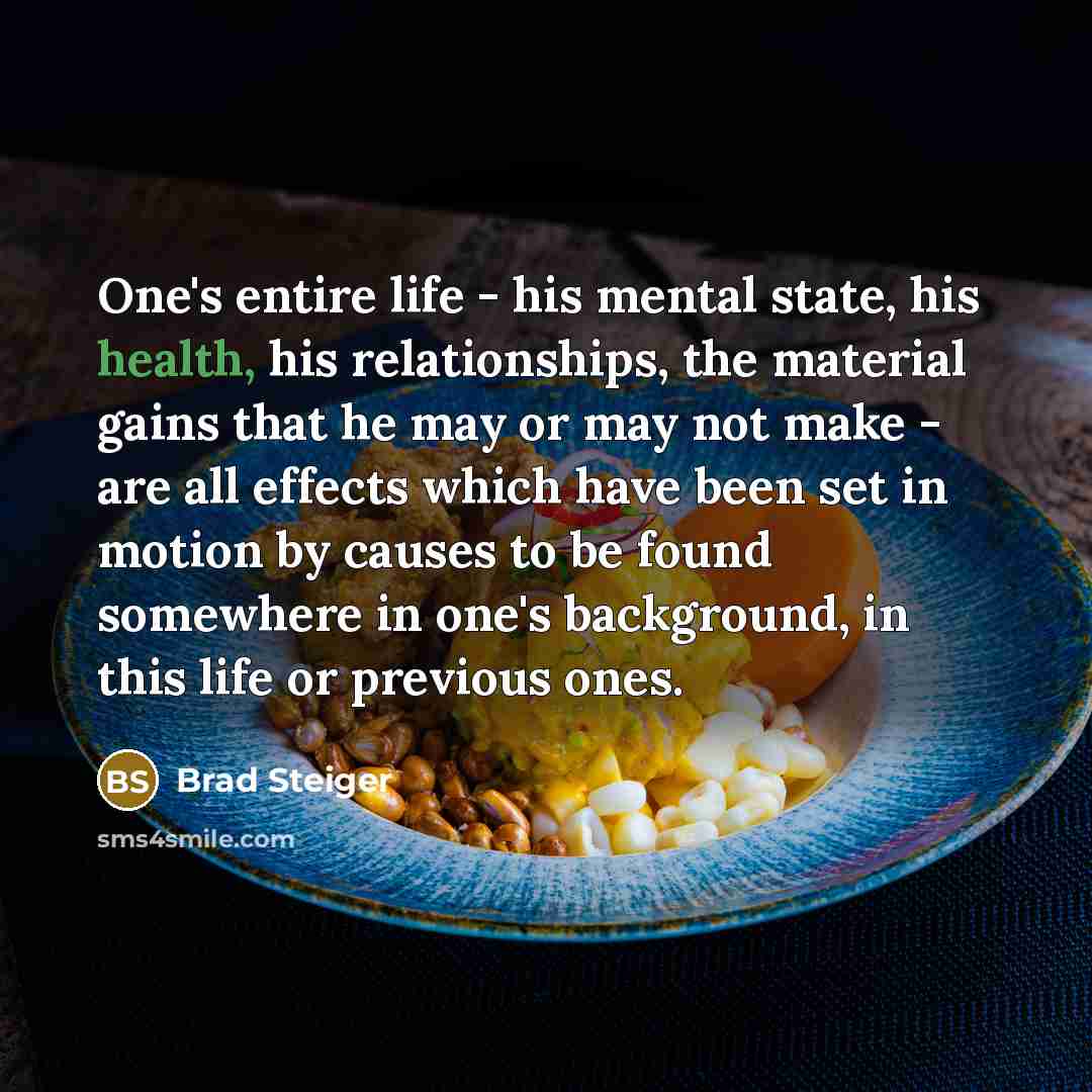 “One's entire life - his mental state, his health, his…” quote by Brad Steiger