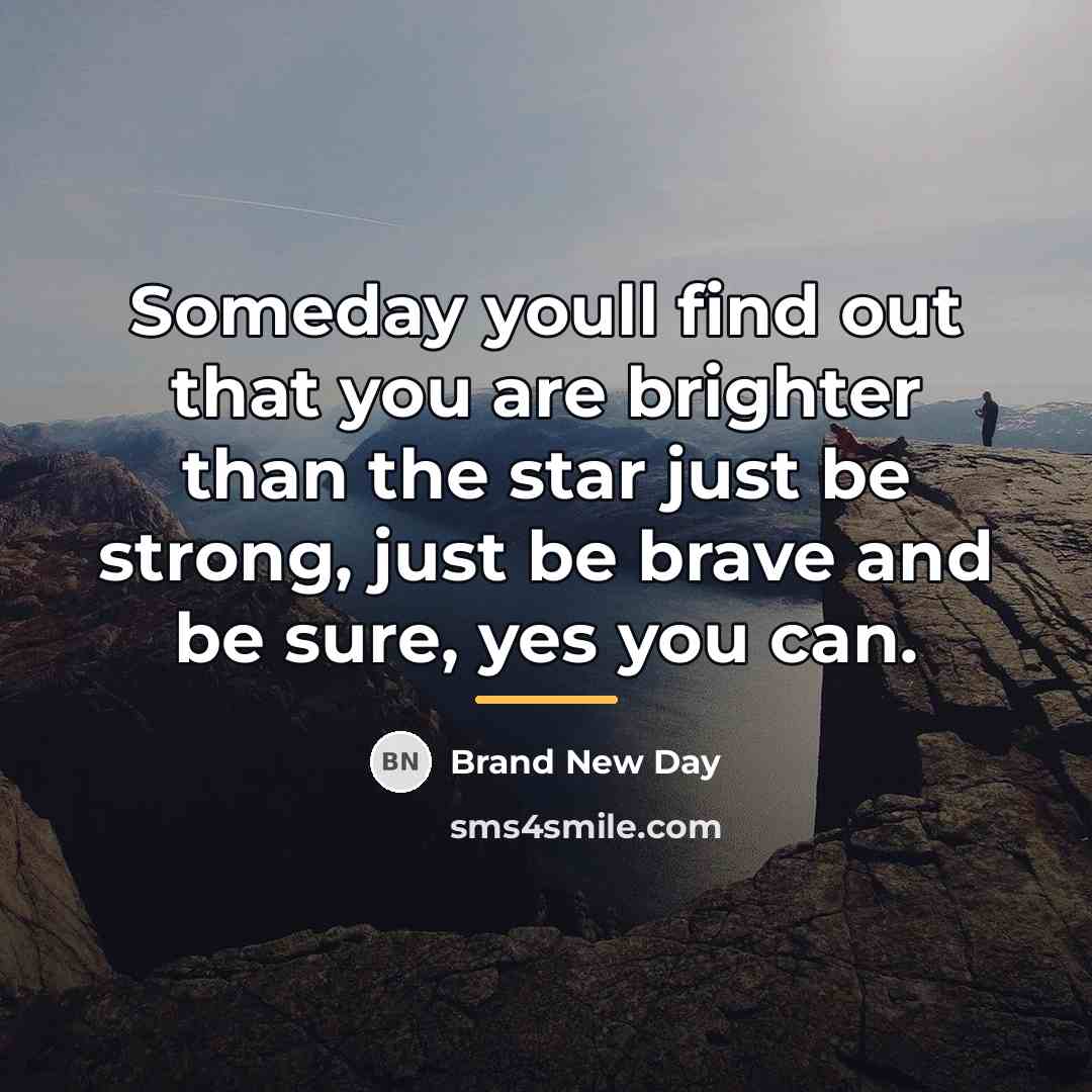 “Someday youll find out that you are brighter than the…” quote by Brand New Day