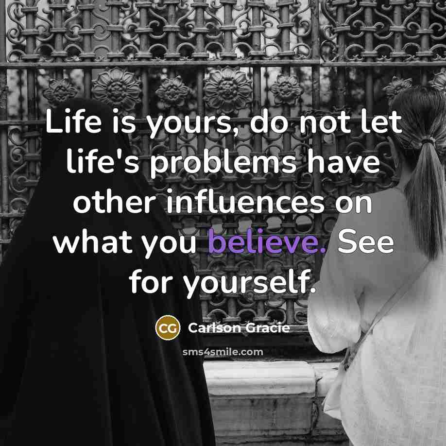 “Life is yours, do not let life's problems have other…” quote by Carlson Gracie