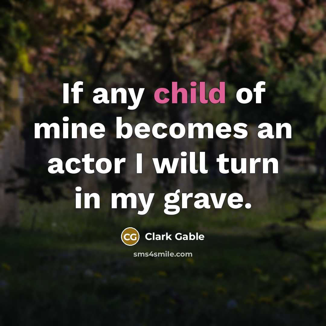 “If any child of mine becomes an actor I will…” quote by Clark Gable