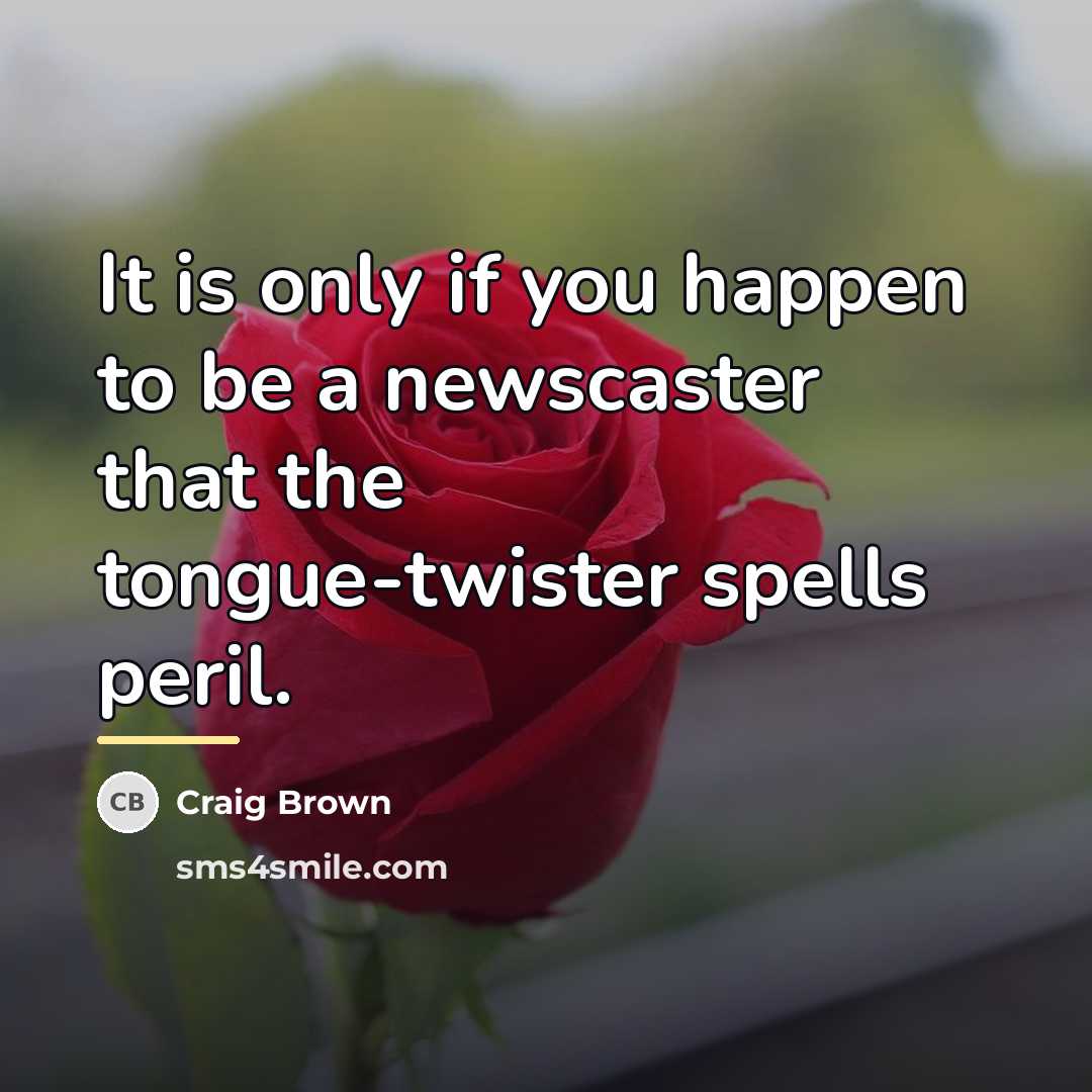 “It is only if you happen to be a newscaster…” quote by Craig Brown