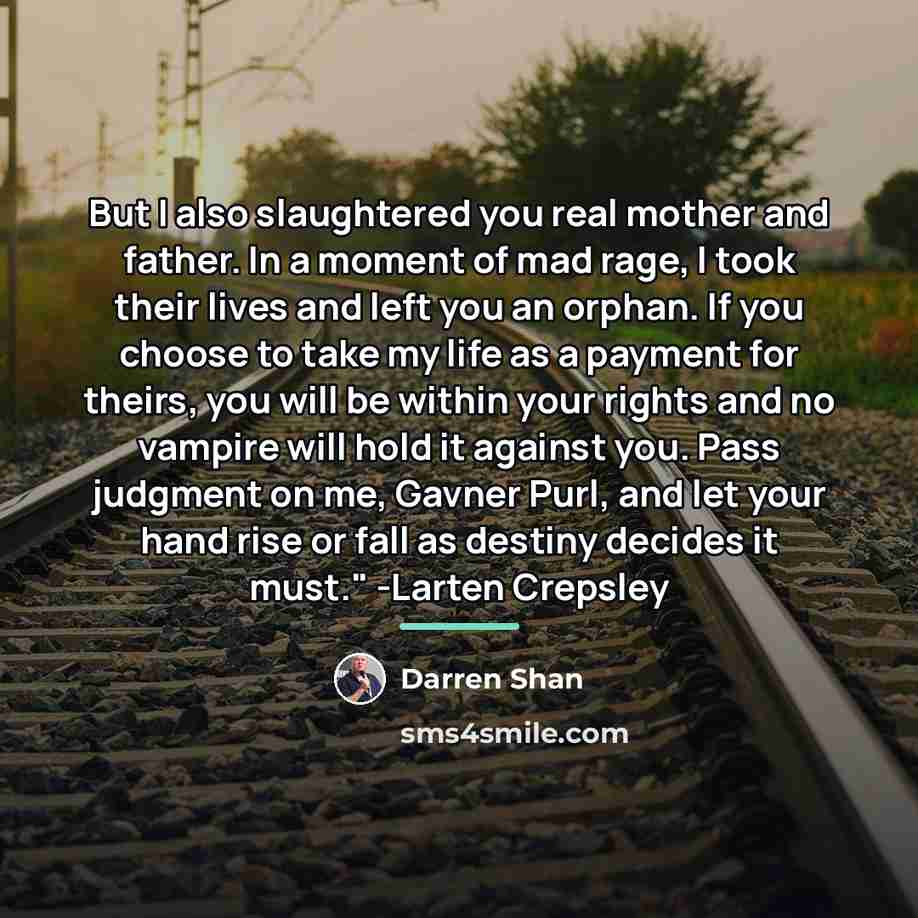 “But I also slaughtered you real mother and father. In…” quote by Darren Shan