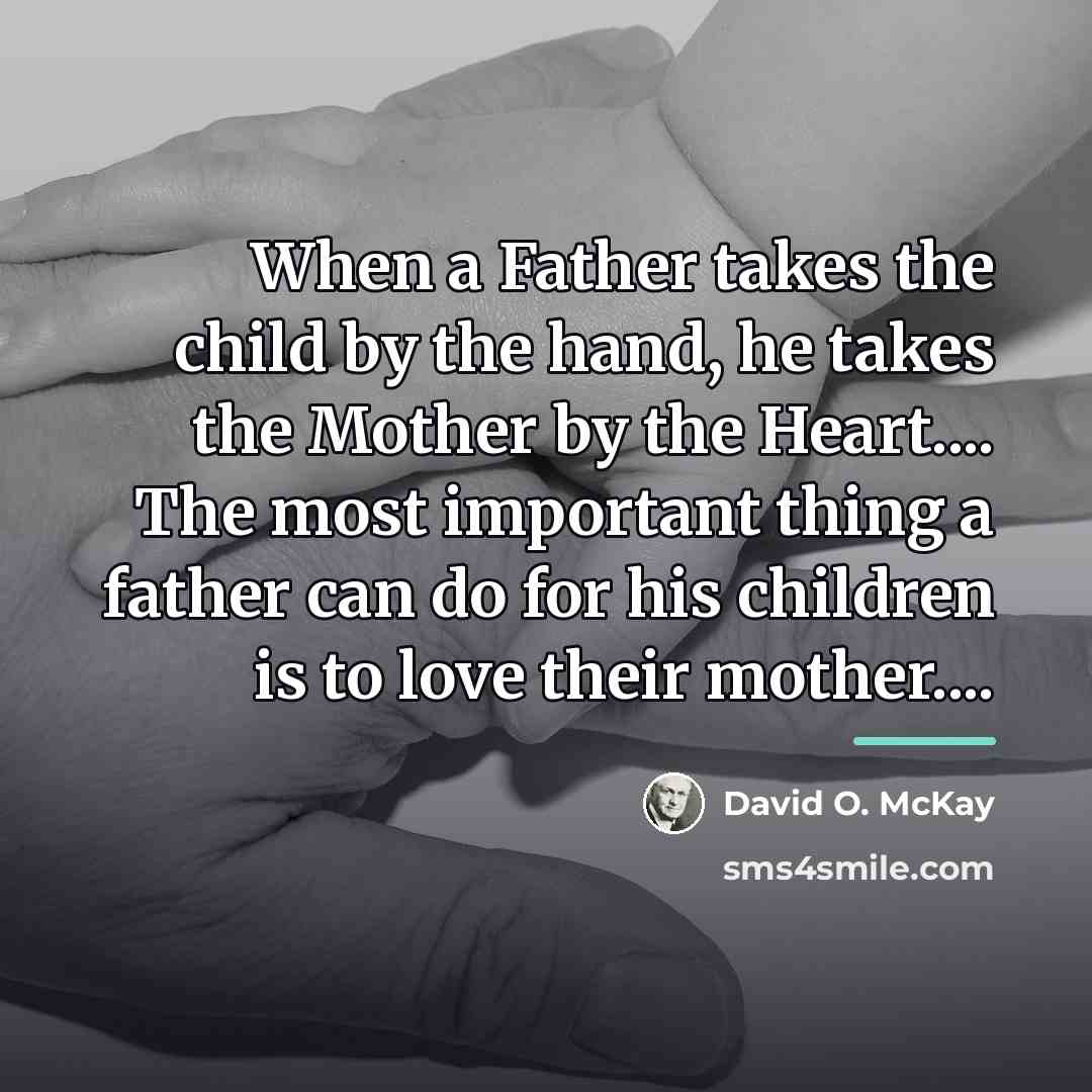 “When a Father takes the child by the hand, he…” quote by David O. McKay