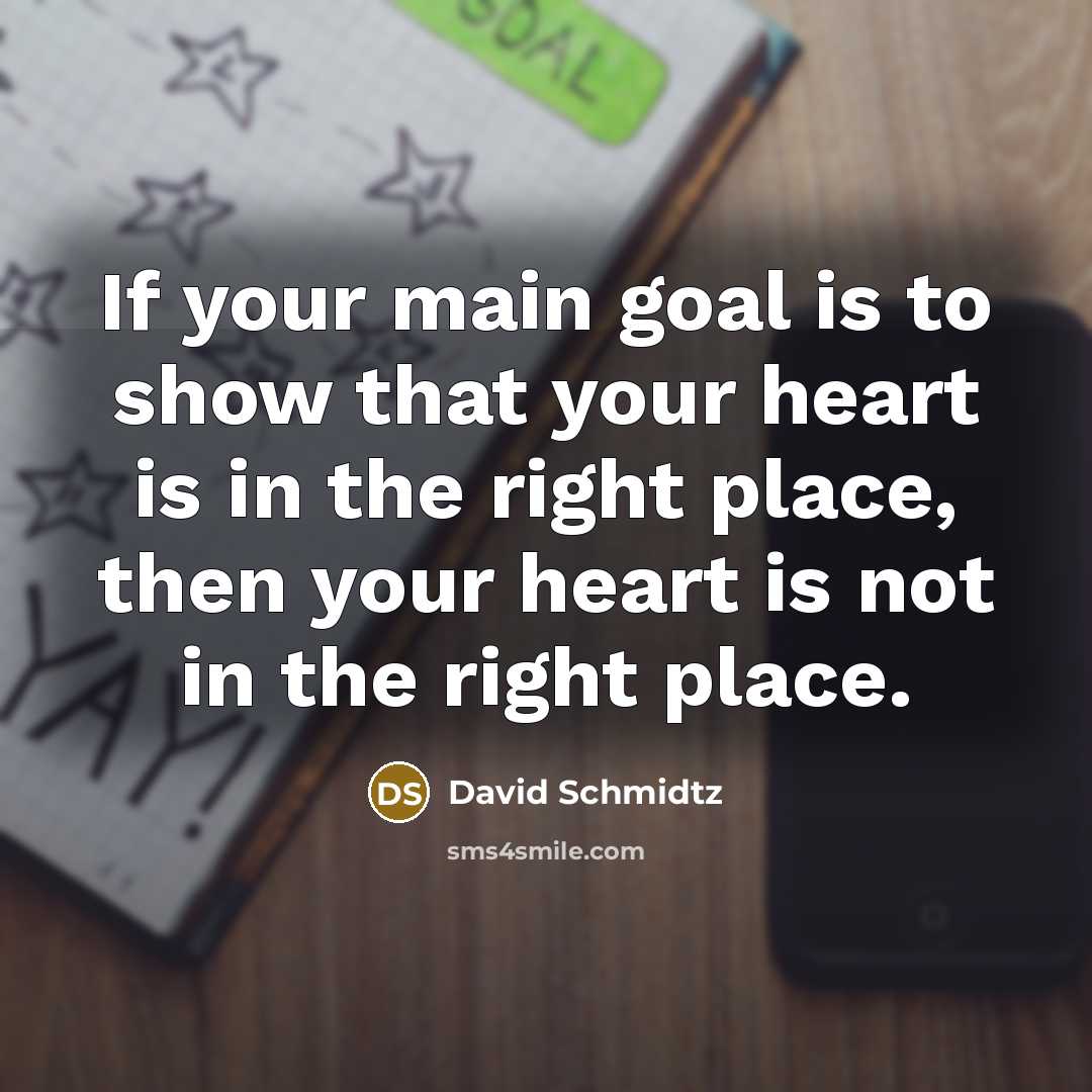 “If your main goal is to show that your heart…” quote by David Schmidtz