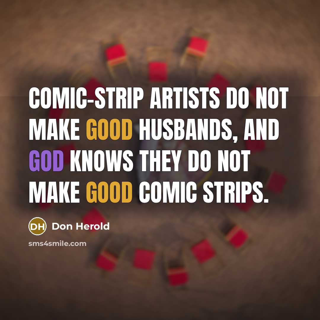 “Comic-strip artists do not make good husbands, and God knows…” quote by Don Herold