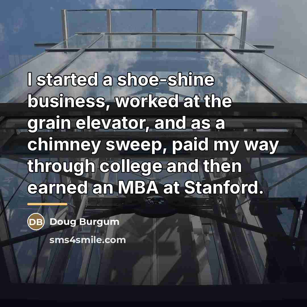 “I started a shoe-shine business, worked at the grain elevator,…” quote by Doug Burgum