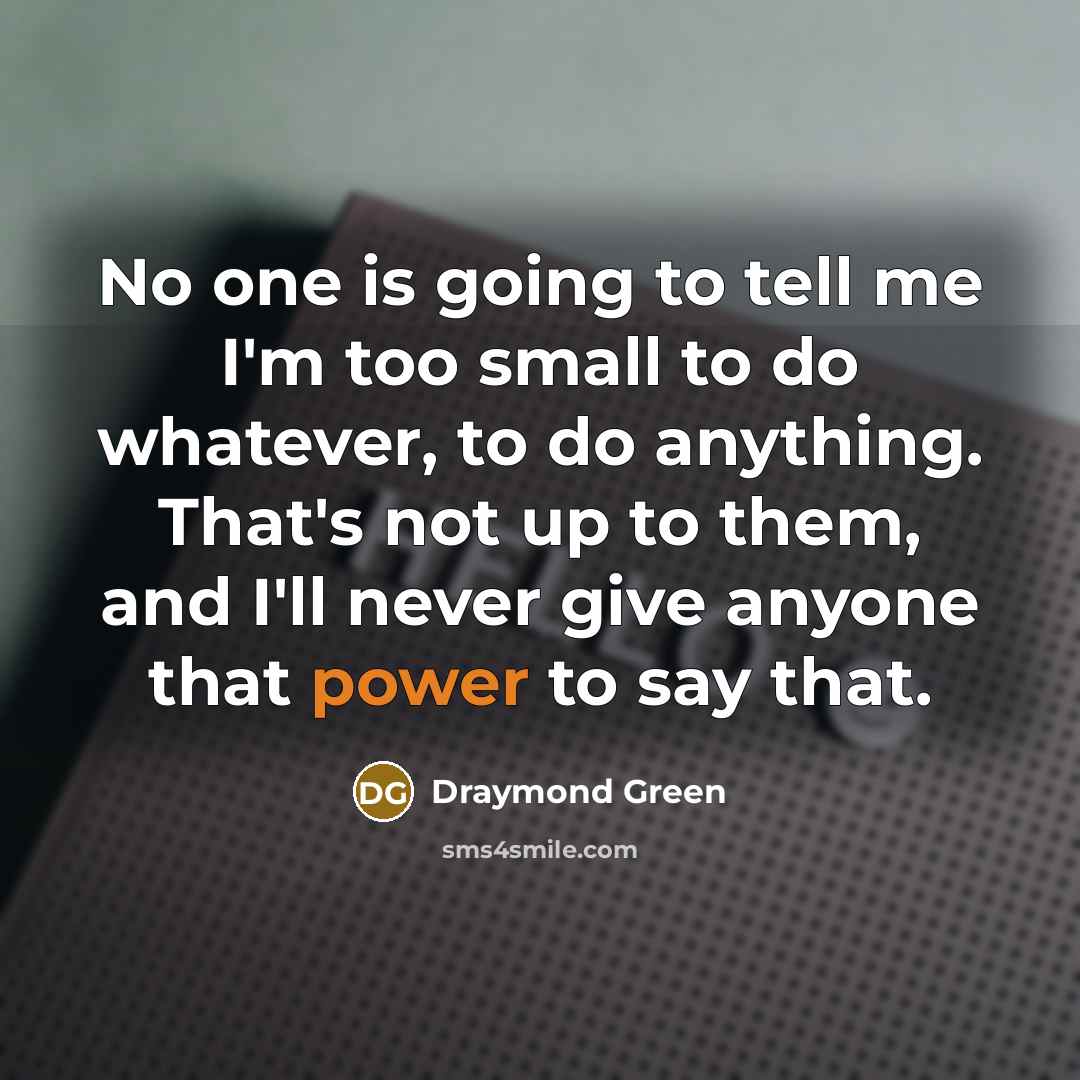 “No one is going to tell me I'm too small…” quote by Draymond Green