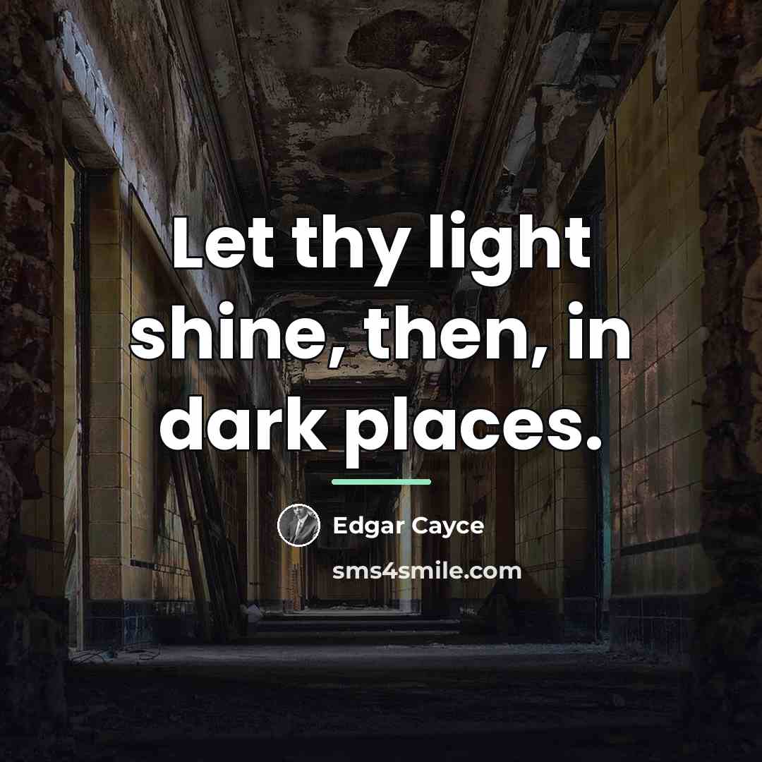 “Let thy light shine, then, in dark places.…” quote by Edgar Cayce
