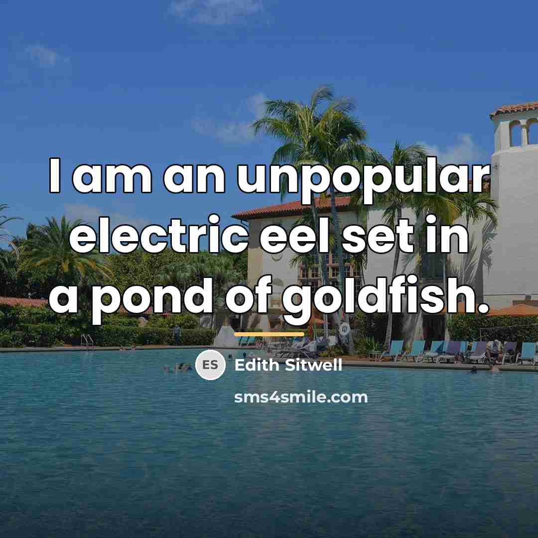 “I am an unpopular electric eel set in a pond…” quote by Edith Sitwell