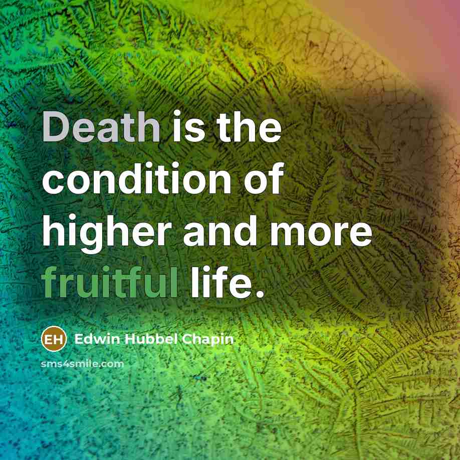 “Death is the condition of higher and more fruitful life.…” quote by Edwin Hubbel Chapin