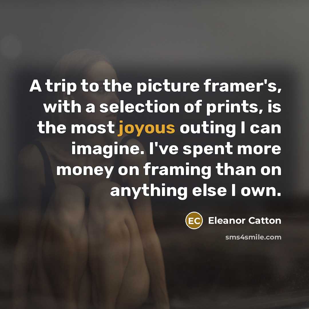 “A trip to the picture framer's, with a selection of…” quote by Eleanor Catton