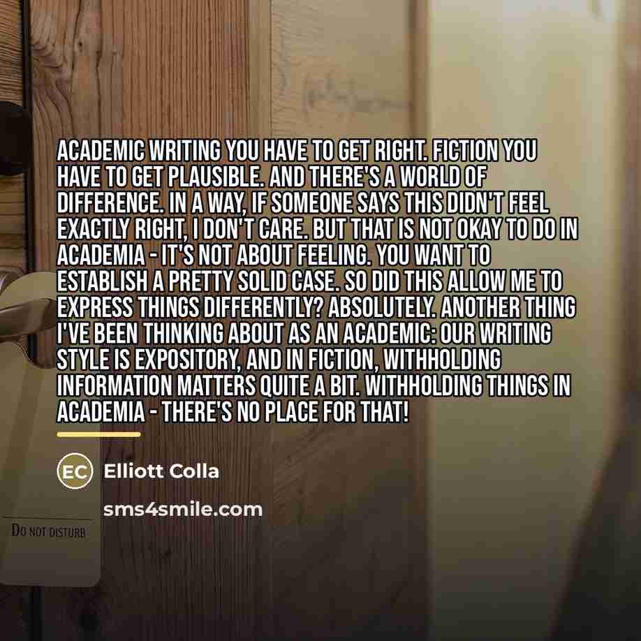 “Academic writing you have to get right. Fiction you have…” quote by Elliott Colla