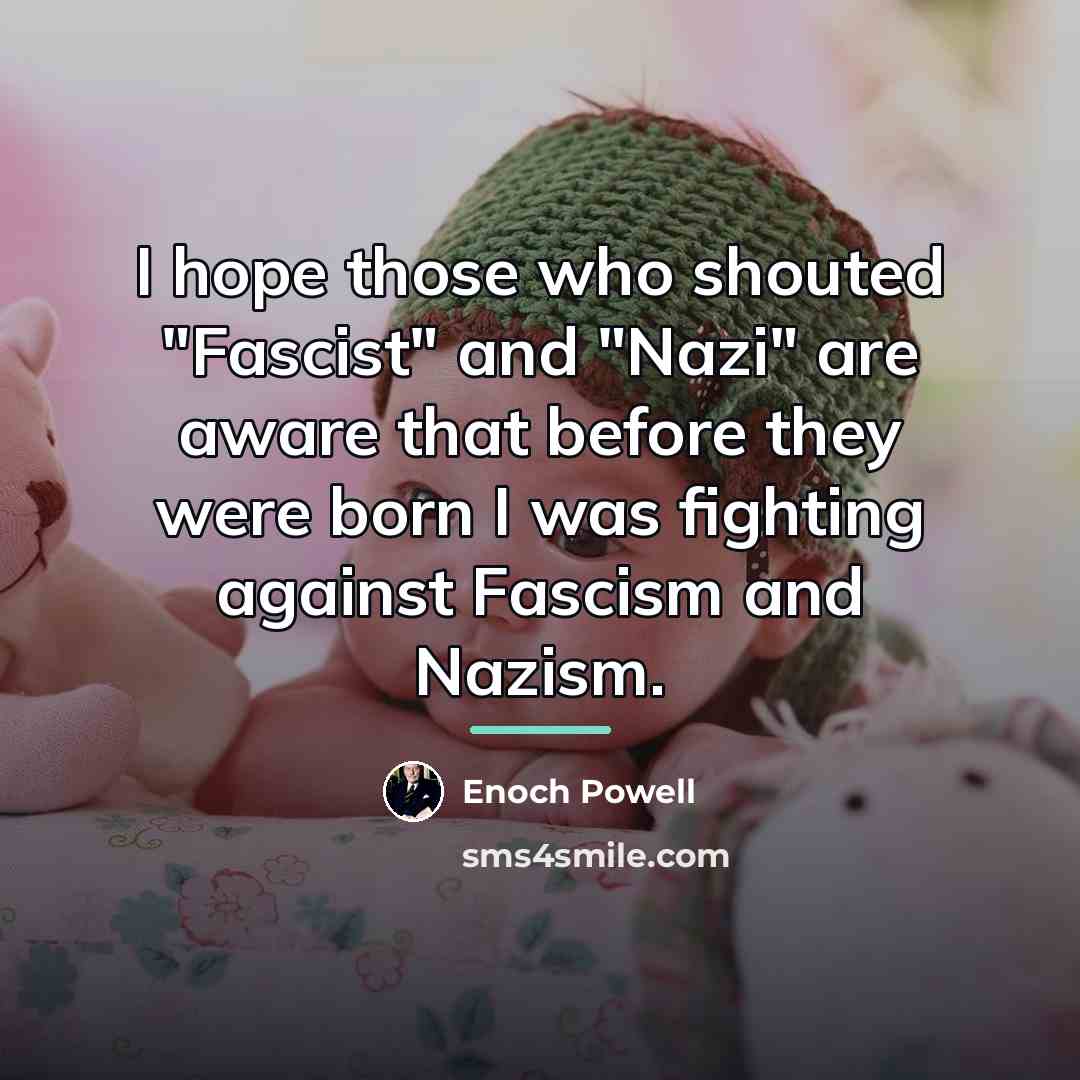 “I hope those who shouted "Fascist" and "Nazi" are aware…” quote by Enoch Powell
